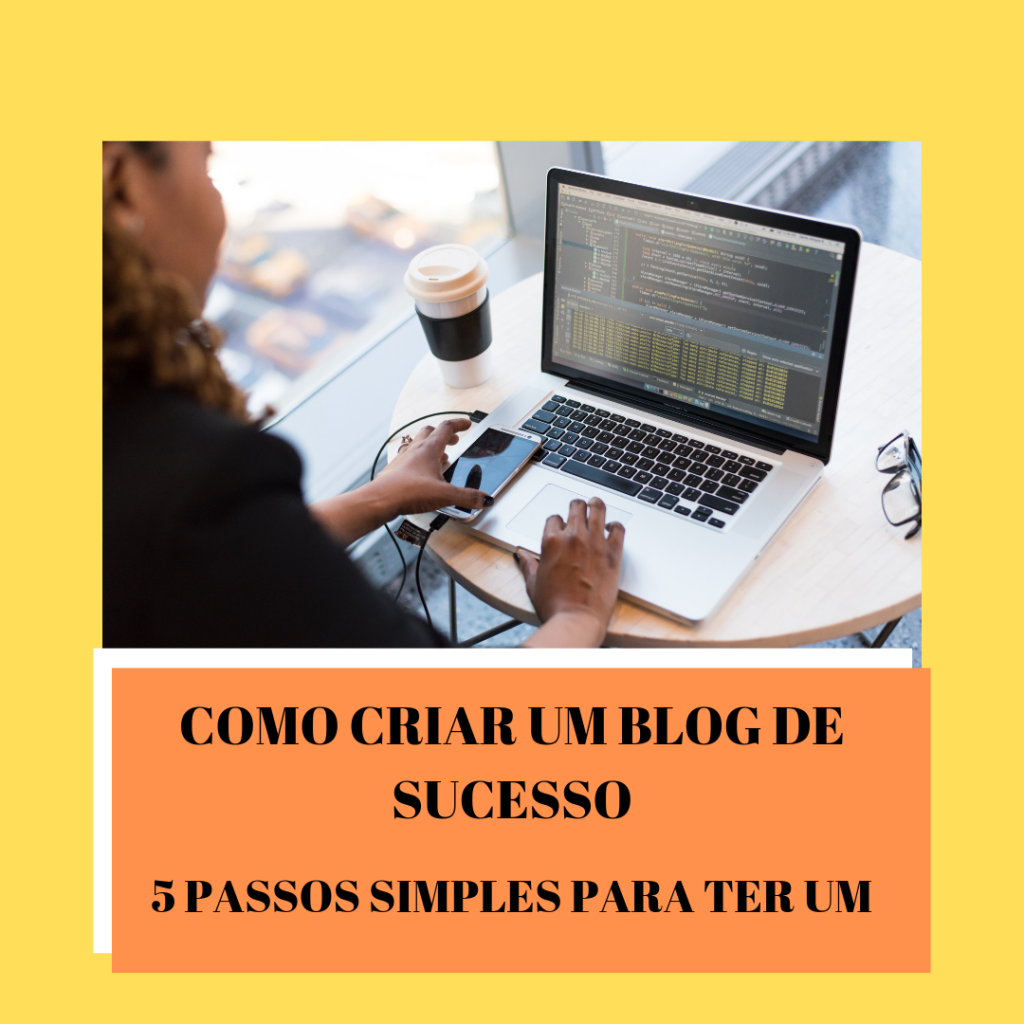 Como Criar Um Blog De Sucesso Passos Simples Para Voc Ter Um